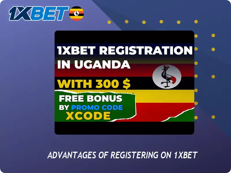 Advantages of Registering on 1xBet Uganda